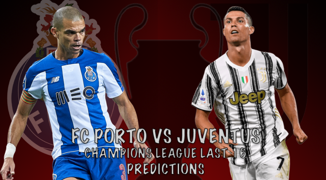 Champions League last 16 predictions – FC Porto vs Juventus